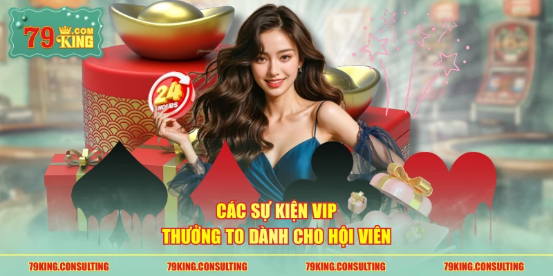 Các sự kiện VIP thưởng to dành cho hội viên