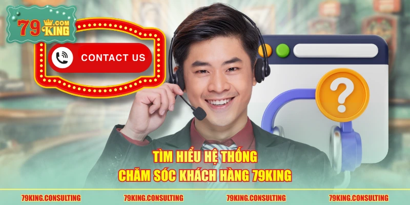 Tìm hiểu hệ thống chăm sóc khách hàng 79king